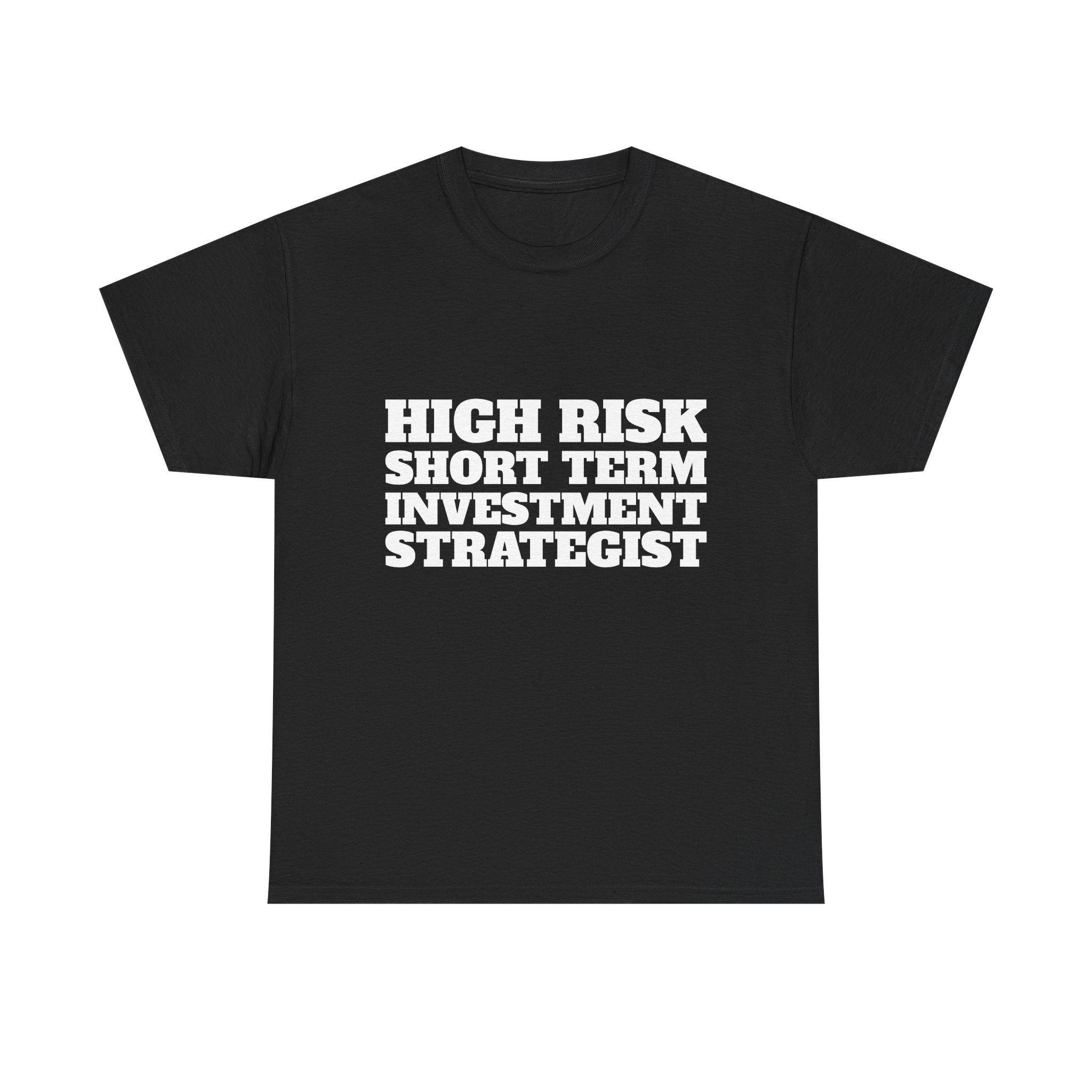 High Risk Short Term Investment Strategist T-Shirt