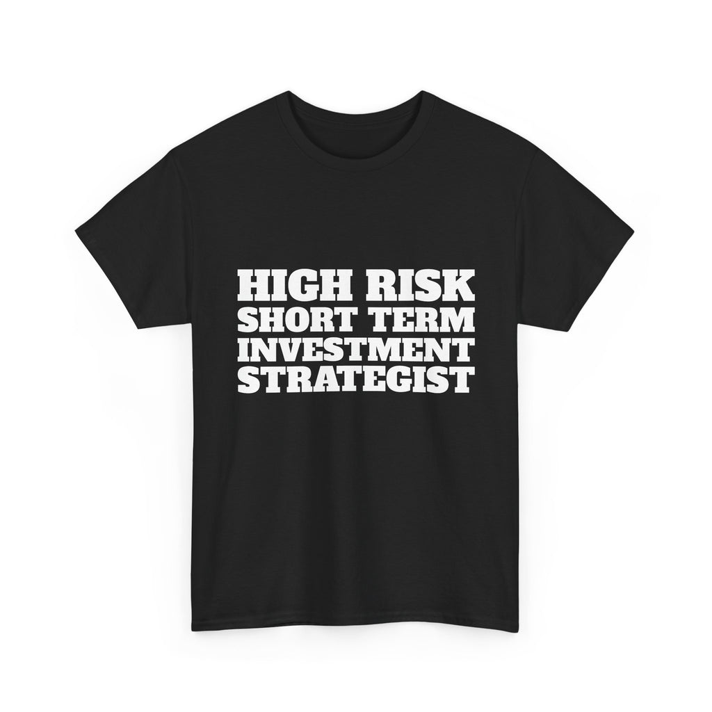 High Risk Short Term Investment Strategist T-Shirt