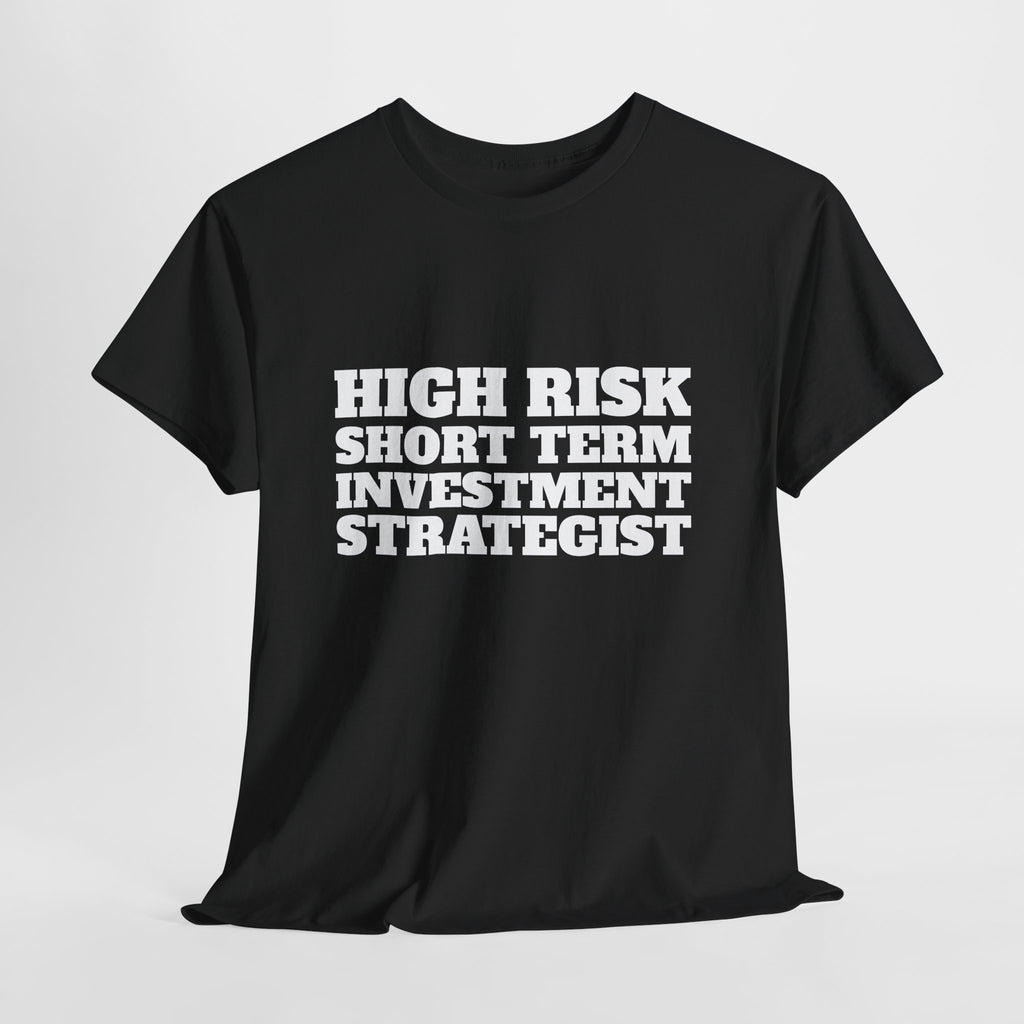 High Risk Short Term Investment Strategist T-Shirt
