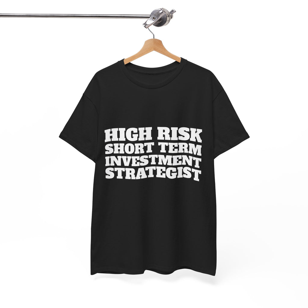 High Risk Short Term Investment Strategist T-Shirt
